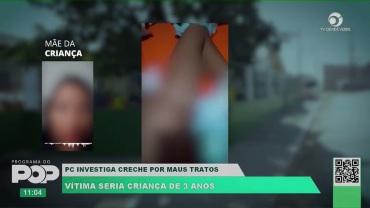 PC INVESTIGA CRECHE POR MAUS TRATOS | VÍTIMA SERIA CRIANÇA DE 3 ANOS